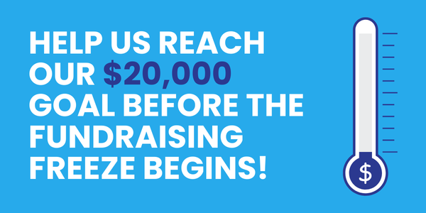 Help us reach our $20,000 goal before the fundraising freeze begins!