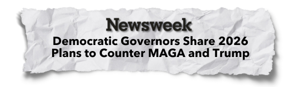 Newsweek Headline: Democratic Governors Share 2026 Plans to Counter MAGA and Trump