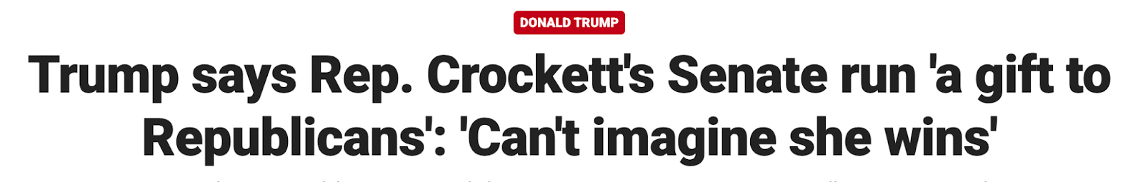 Headline: Trump says Rep. Crockett's Senate run 'a gift to Republicans': 'Can't imagine she wins'