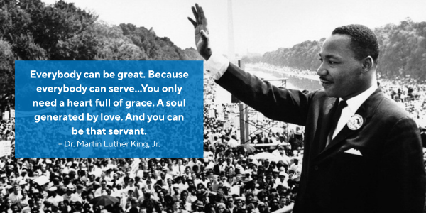 "Everybody can be great..." - Dr. Martin Luther King Jr.