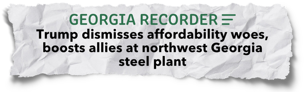 Georgia Recorder: Trump dismisses affordability woes, boosts allies at northwest Georgia steel plant