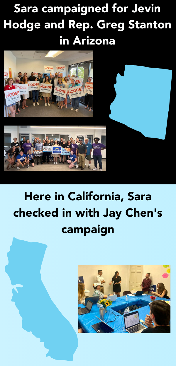 Sara campaigned for Jevin Hodge and Rep. Greg Stanton in Arizona. Here in California, Sara check in with Jay Chen's campaign.