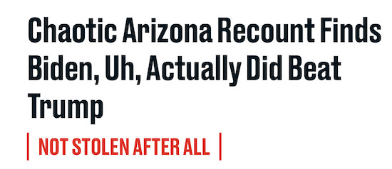 Chaotic Arizona Recount Finds Biden, Uh, Actually Did Beat Trump: Not Stolen After All