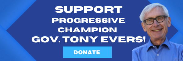 "Support Progressive Champion Gov. Tony Evers"