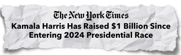 "Kamala Harris has raised $1 billion since entering 2024 Presidential Race" –The New York Times