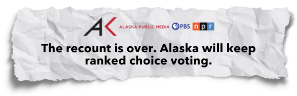 Alaska Public Media: The recount is over. Alaska will keep ranked choice voting.