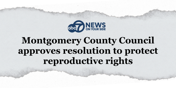 ABC News: Montgomery County Council approves resolution to protect reproductive rights