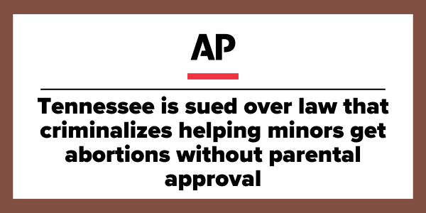 AP: Tennessee is sued over law that criminalizes helping minors get abortions without parental approval