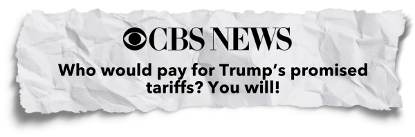 CBS News - "Who would pay for Trump's promised tariffs? You will!"