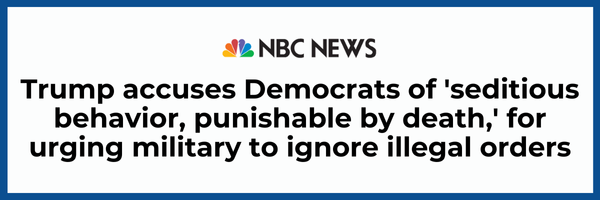 NBC News: Trump accuses Democrats of 'seditious behavior, punishable by death,' for urging military to ignore illegal orders