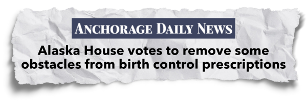 Anchorage Daily News Headline: Alaska House votes to remove some obstacles from birth control prescriptions