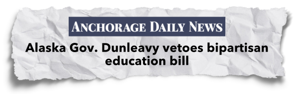 "Alaska Gov. Dunleavy vetoes bipartisan education bill" - Anchorage Daily News