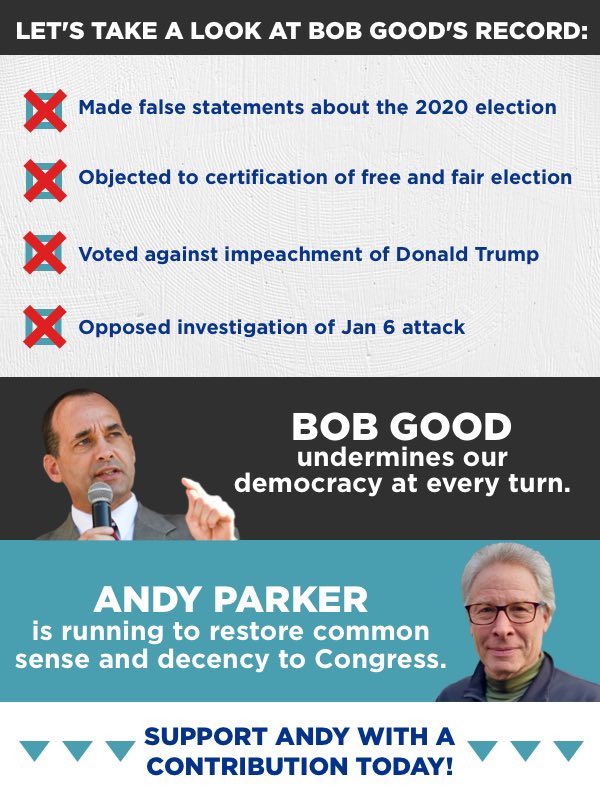 Let's take a look at Bob Good's record: *Made false statements about the 2020 election *Objected to certification of free and fair elections *Voted against impeachment of Donald Trump *Opposed investigation of Jan 6 attack. Bob Good undermines our democracy at every turn. Andy Parker is running to restore common sense and decency to Congress. Support Andy with a contribution today!