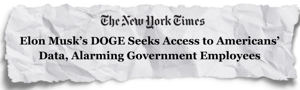 New York Times: Elon Musk's DOGE Seeks Access to Americans' Data, Alarming Government Employees