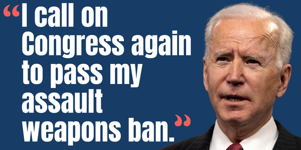 Image of President Biden with a quote: "I call on Congress again to pass my assault weapons ban."