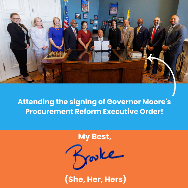 Attending the signing of Governor Moore's Procurement Reform Executive Order! My Best, Brooke (She, Her, Hers)