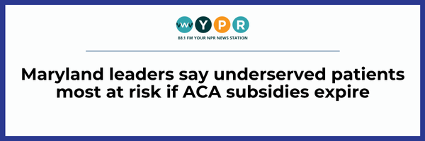 WYPR: Maryland leaders say underserved patients most at risk if ACA subsidies expire