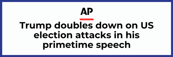 AP News -- Trump doubles down on US election attacks in his primetime speech