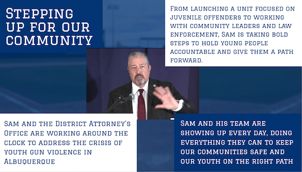 Stepping up for our community  From launching a unit focused on juvenile offenders to working with community leaders and law enforcement, Sam is taking bold steps to hold young people accountable and give them a path forward.   Sam and the District Attorney's office are working around the clock to address the crisis of youth gun violence in Albuquerque.   Sam and his team are showing up every day, doing everything they can to keep our communities safe and our youth on the right path. 