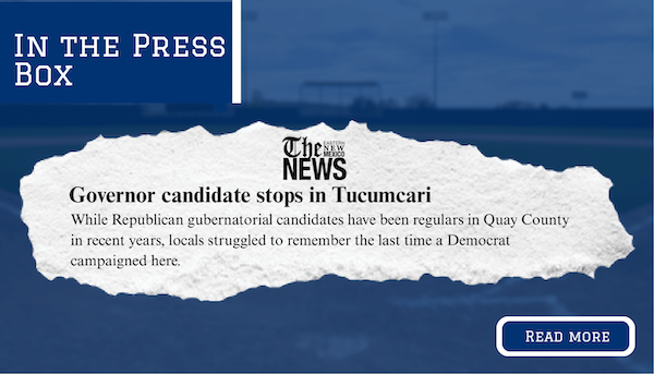 In the Press Box Governor candidate stops in Tucumcari  | The New Mexico News "While Republican gubernatorial candidates have been regulars in Quay County in recent years, locals struggled to remember the last time a Democrat campaigned here."