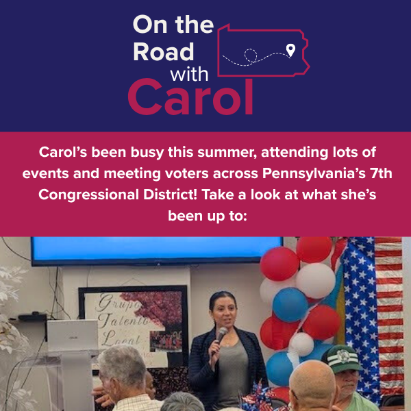 On the Road with Carol / Carol’s been busy this summer, attending lots of events and meeting voters across Pennsylvania’s 7th Congressional District! Take a look at what she’s been up to: