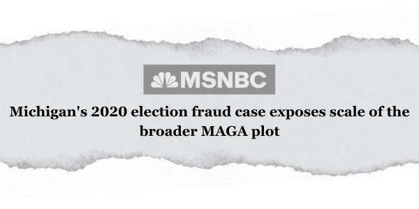 Michigan's 2020 election fraud case exposes scale of the broader MAGA plot