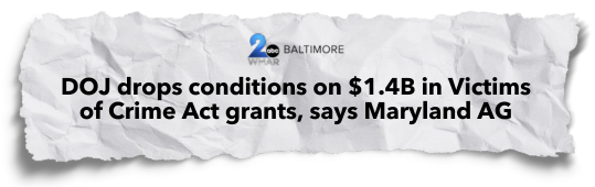 DOJ drops conditions on $1.4B in Victims of Crime Act grants, says Maryland AG
