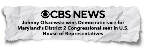 CBS NEWS - "Johnny Olszewski wins Democratic race for Maryland's District 2 Congressional seat in U.S. House of Representatives"