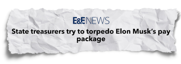 E&E News: State treasurers try to torpedo Elon Musk's pay package