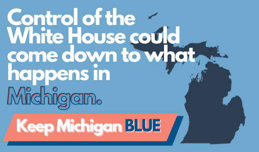Control of the White House could come down to what happens in Michigan - Keep Michigan BLUE