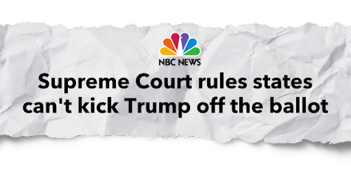 "Supreme Court rules states can't kick Trump off the ballot" -NBC News