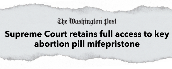 "Supreme Court retains full access to key abortion pill mifepristone" –The Washington Post