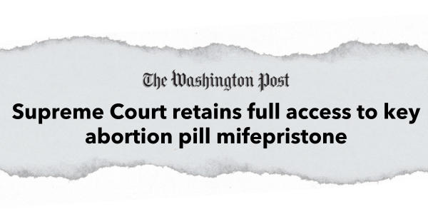 "Supreme Court retains full access to key abortion pill mifepristone" –The Washington Post