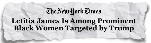 The New York Times | Letitia James Is Among Prominent Black Women Targeted by Trump