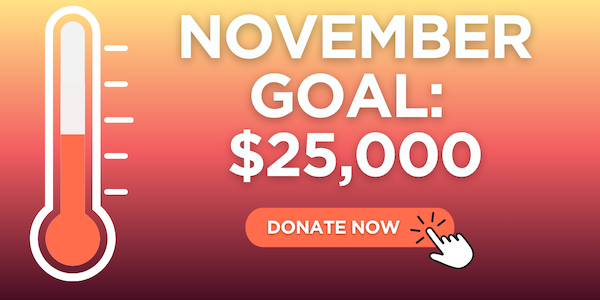 November Goal: $25,000 | Donate Now