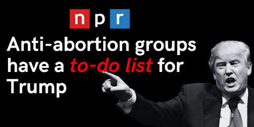 "Anti-abortion groups have a to-do list for Trump" —NPR