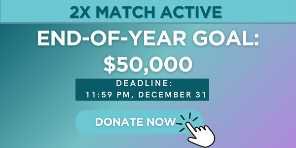 2X MATCH ACTIVE END-OF-YEAR GOAL: $50,000