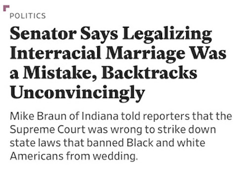 Image of headline with quote from Mike Braun "Senator says legalizing interracial marriage was a mistake, backtracks unconvincingly."