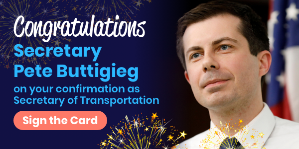 Congratulations Secretary Pete Buttigieg on your confirmation as Secretary of Transportation