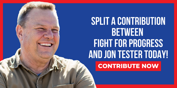 Graphic that says "Split a contribution between Fight for Progress and Jon Tester today!"