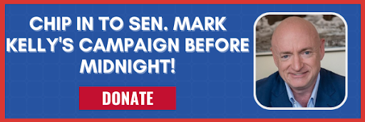 "Chip in to Sen. Mark Kelly's Campaign before midnight!" 