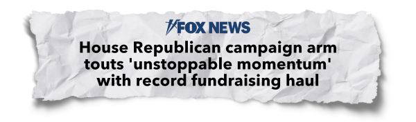 "House Republican campaign arm touts 'unstoppable momentum' with record fundraising haul" - Fox News