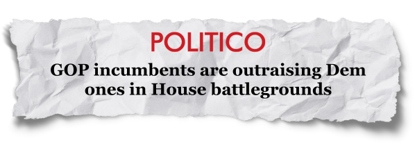 Politico: GOP incumbents are outraising Dem ones in House battlegrounds