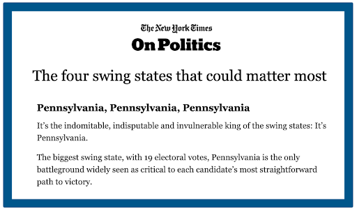 NYT - "The four swing states that could matter most: Pennsylvania, Pennsylvania, Pennsylvania"