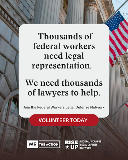 Thousands of federal workers need legal representation. We need thousands of lawyers to help. Join the Federal Workers Legal Defense Network - Volunteer Today