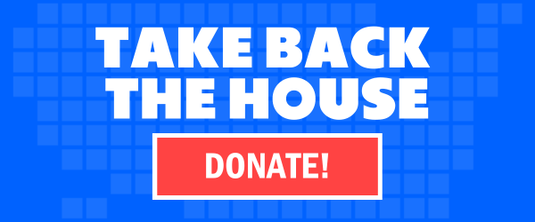 TAKE BACK THE HOUSE. DONATE!