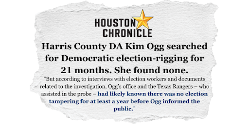 Houston Chronicle - "Harris County DA Kim Ogg searched for Democratic election-rigging for 21 months. She found none."