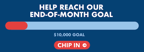 Help reach our end-of-month $10,000 goal! Chip in now. 