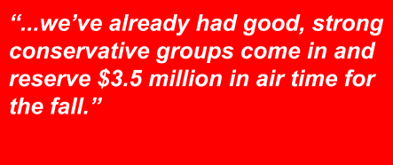 "... we've already had good, strong conservative groups come in and reserve $3.5 million in air time for the fall."