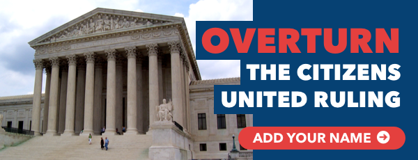 Overturn the Citizens United Ruling